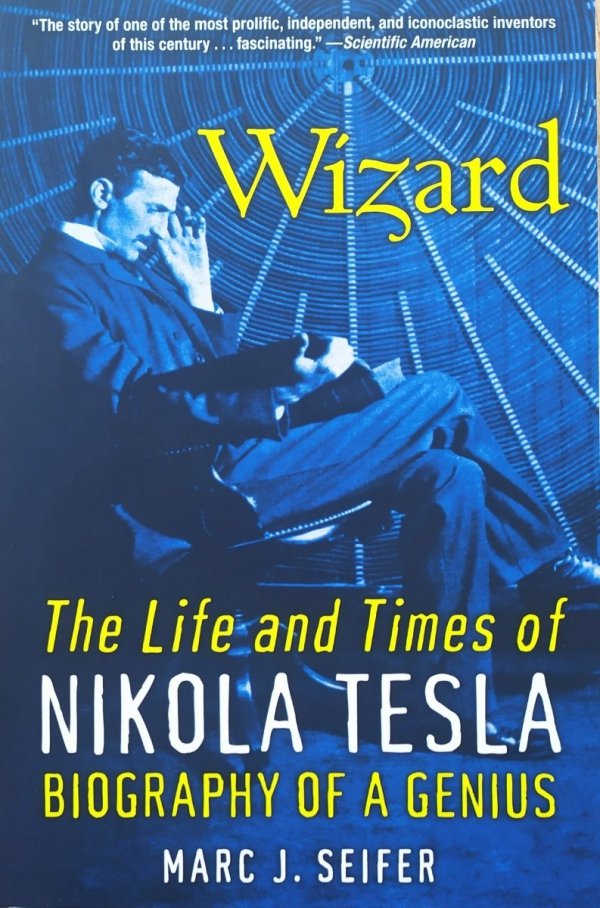 Marc J. Seifer Wizard. The Life And Times Of Nikola Tesla. Biography of a Genius
