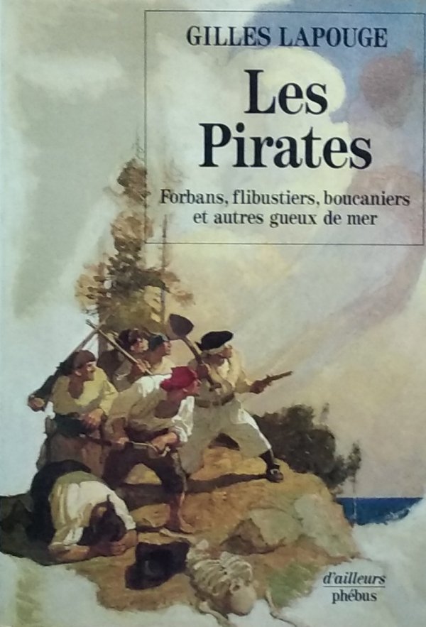 Gilles Lapouge • Les pirates. Forbans flibustiers boucaniers et autres gueux de mer