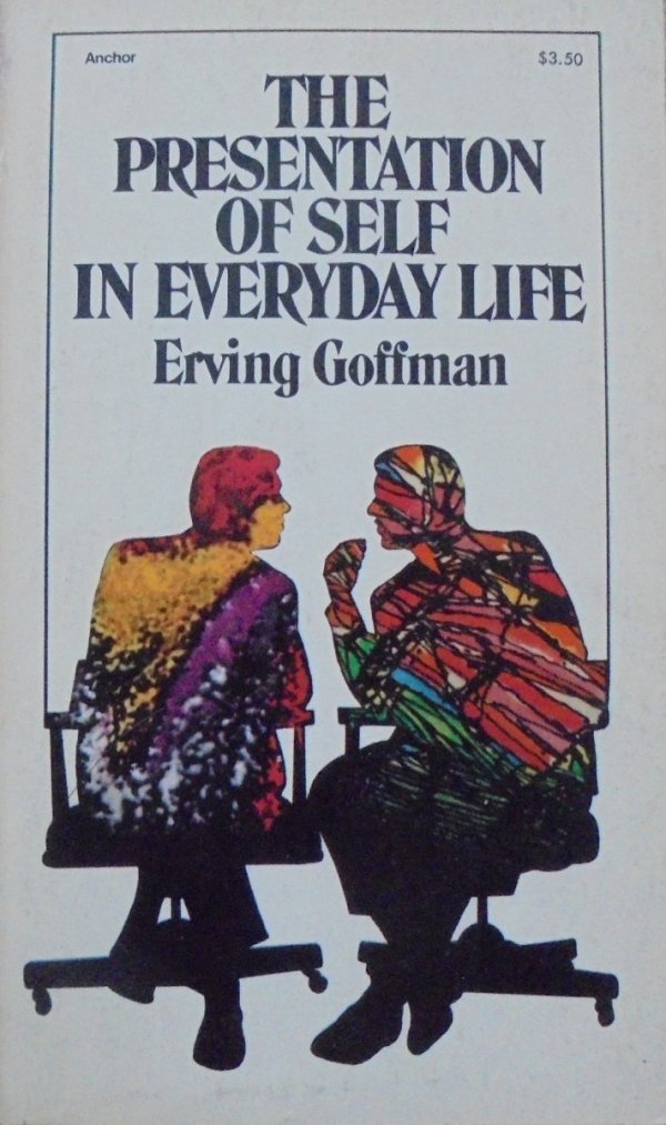 Erving Goffman • The Presentation of Self in Everyday Life