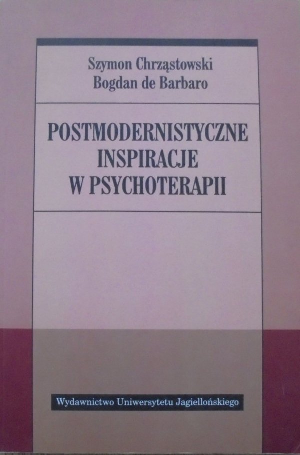 Szymon Chrząstowski, Bogdan de Barbaro • Postmodernistyczne inspiracje w psychoterapii