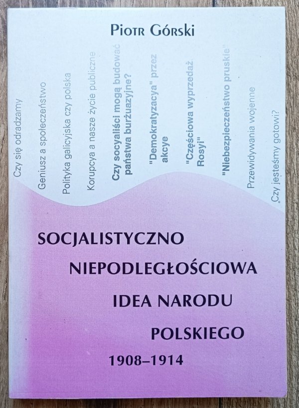 Piotr Górski Socjalistyczno-niepodległościowa idea narodu polskiego 1908-1914