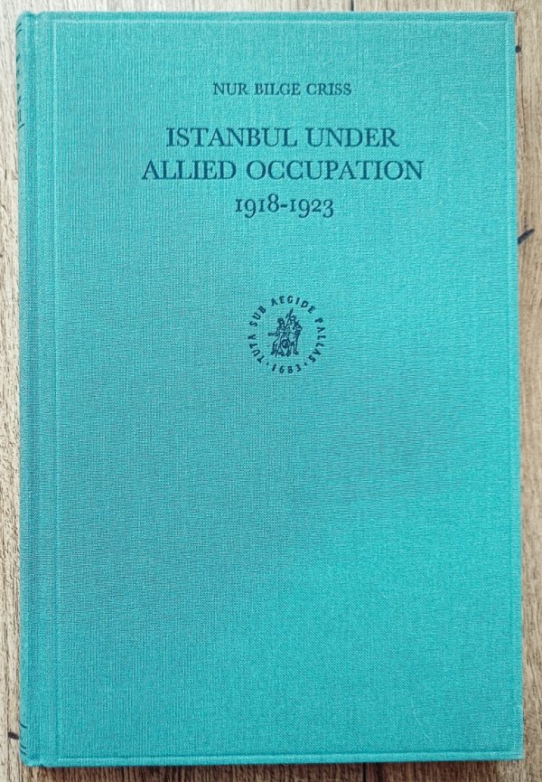 Nur Bilge Criss Istanbul Under Allied Occupation 1918-1932