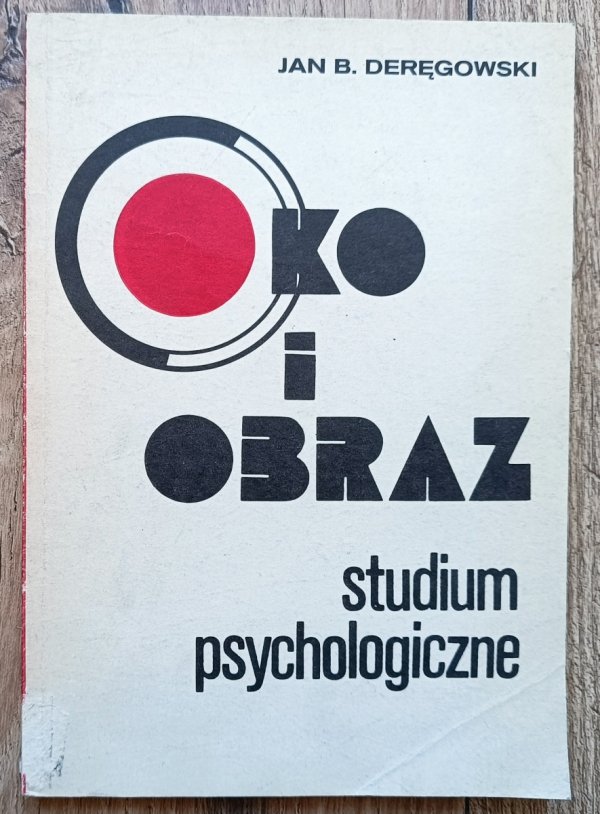 Jan B. Deręgowski Oko i obraz. Studium psychologiczne