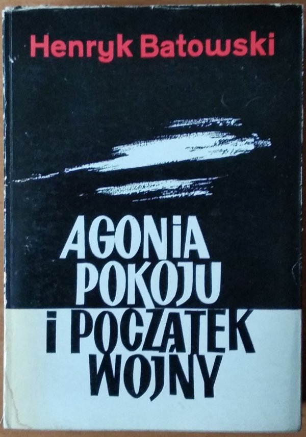 Henryk Batowski • Agonia pokoju i początek wojny