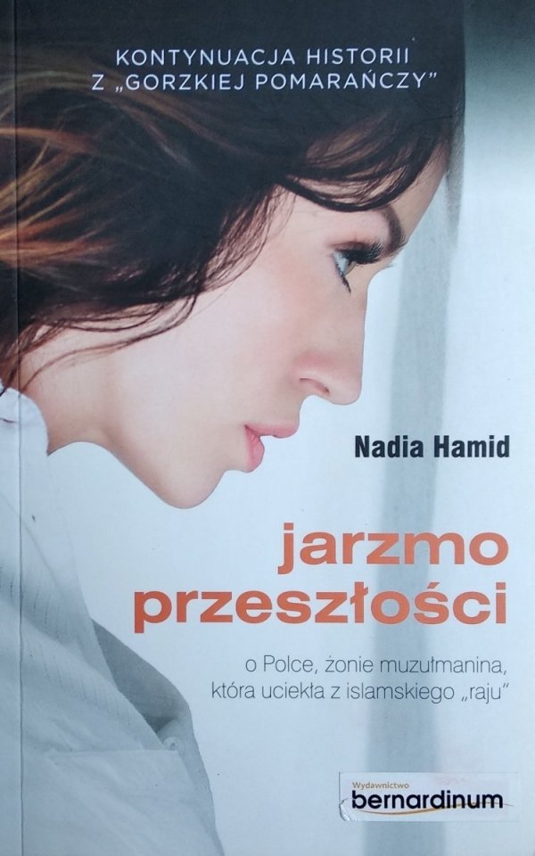 Nadia Hamid • Jarzmo przeszłości. O Polce, żonie muzułmanina, która uciekła z islamskiego &quot;raju&quot;