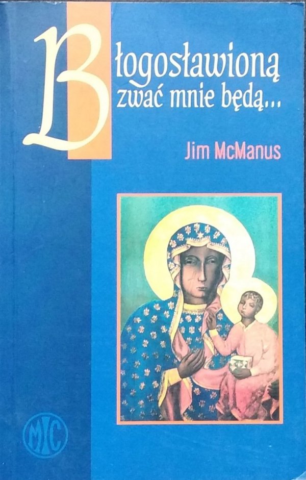 Jim McManus • Błogosławioną zwać mnie będą