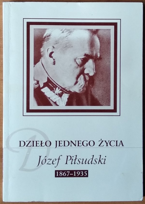 Stanisław Krasucki •  Dzieło jednego życia: Józef Piłsudski 1867-1935