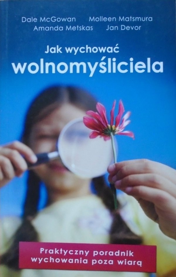 Jak wychować wolnomyśliciela • Praktyczny poradnik wychowania poza wiarą