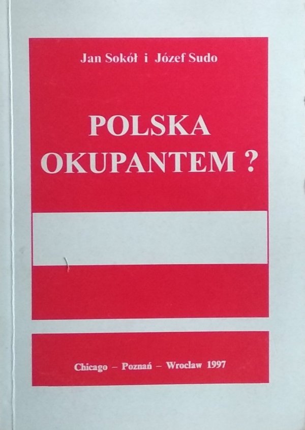 Jan Sokół, Józef Sudo • Polska okupantem?