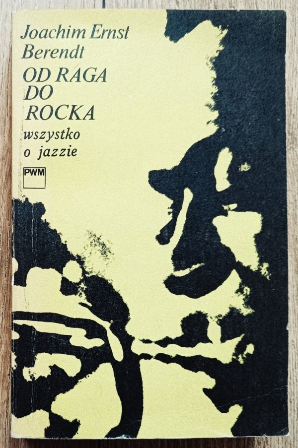 Joachim Ernst Berendt Od raga do rocka. Wszystko o jazzie