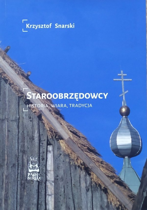 Krzysztof Snarski Staroobrzędowcy. Historia, wiara, tradycja