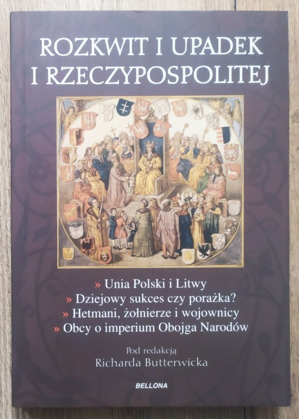 red. Richard Butterwick Rozkwit i upadek I Rzeczypospolitej