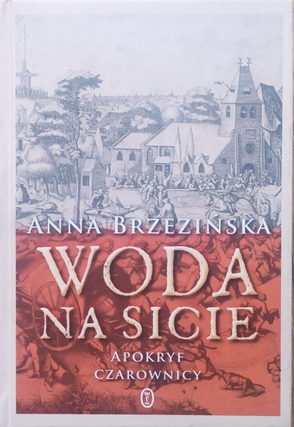 Anna Brzezińska Woda na sicie. Apokryf czarownicy