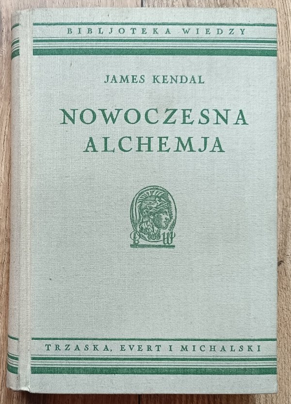 James Kendal Nowoczesna alchemja / Biblioteka Wiedzy 13