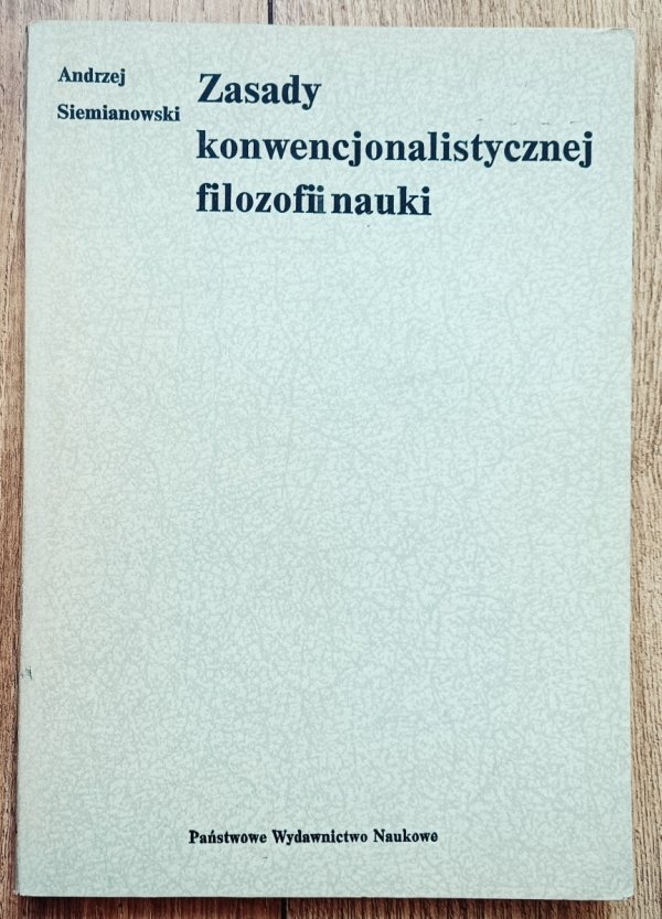 Andrzej Siemianowski Zasady konwencjonalistycznej filozofii nauki