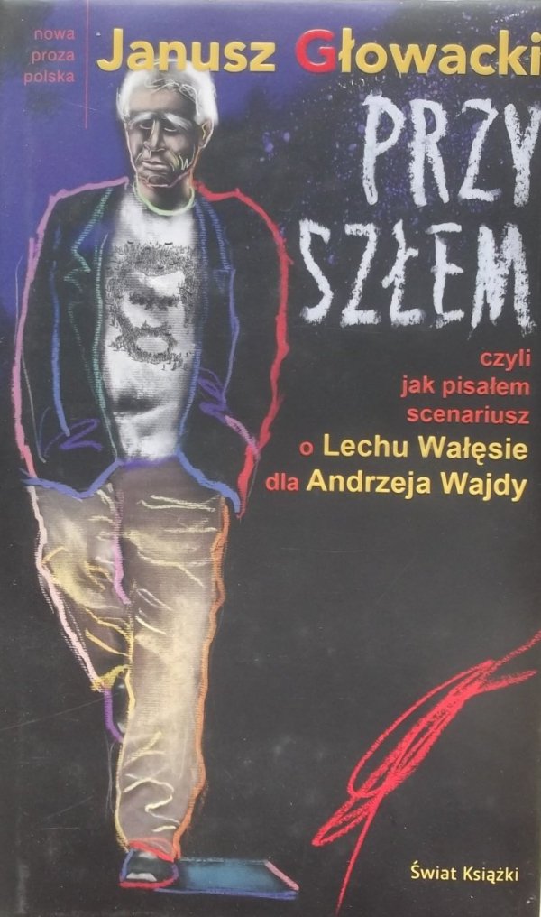 Janusz Głowacki • Przyszłem czyli jak pisałem scenariusz o Lechu Wałęsie dla Andrzeja Wajdy