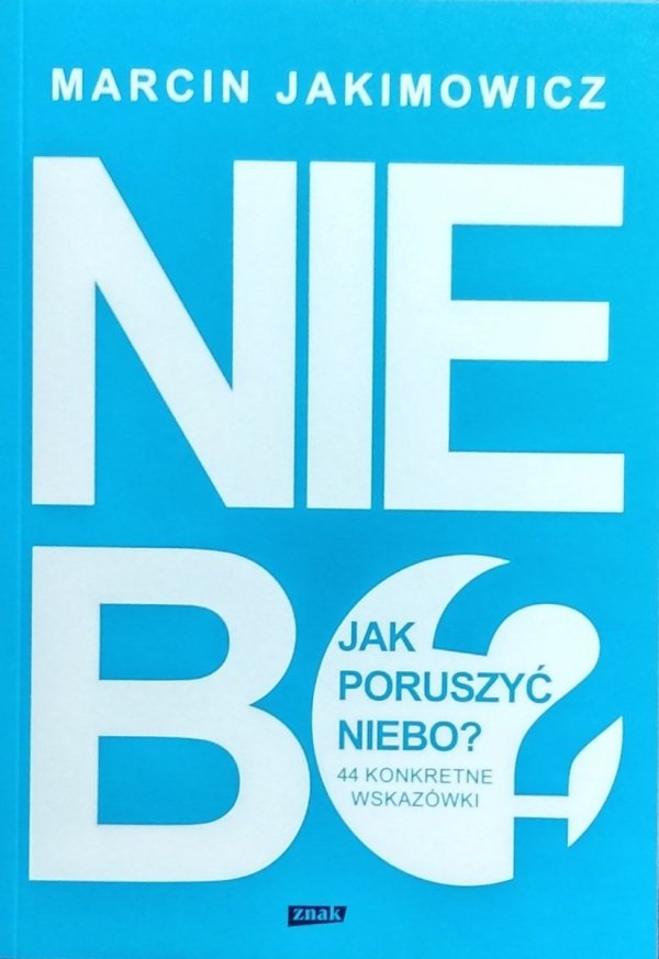 Marcin Jakimowicz • Jak poruszyć niebo? 44 konkretne wskazówki