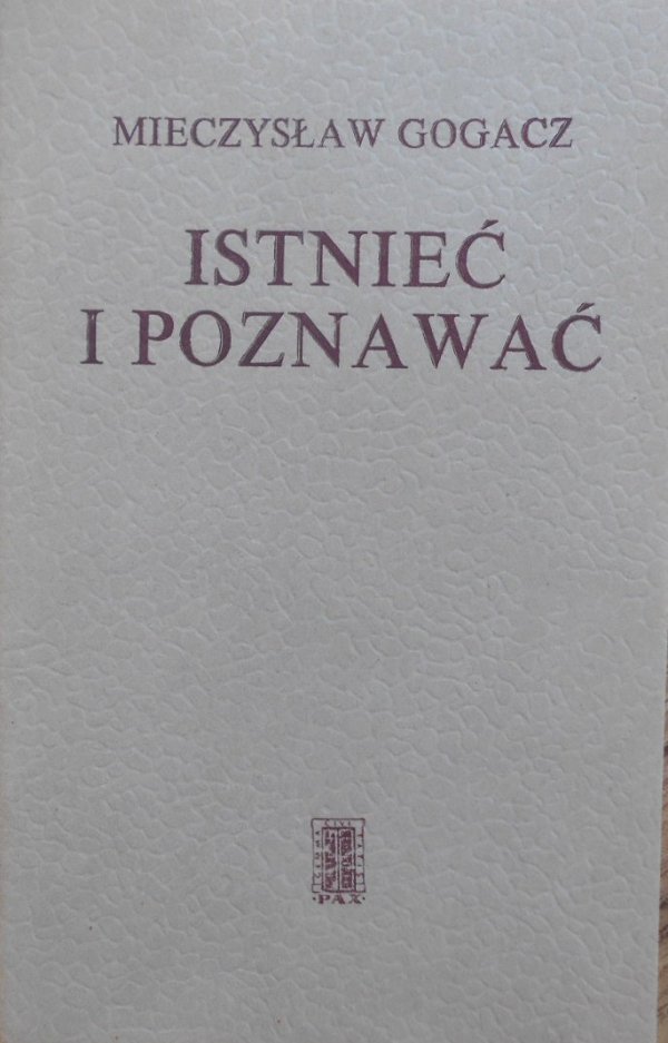 Mieczysław Gogacz • Istnieć i poznawać