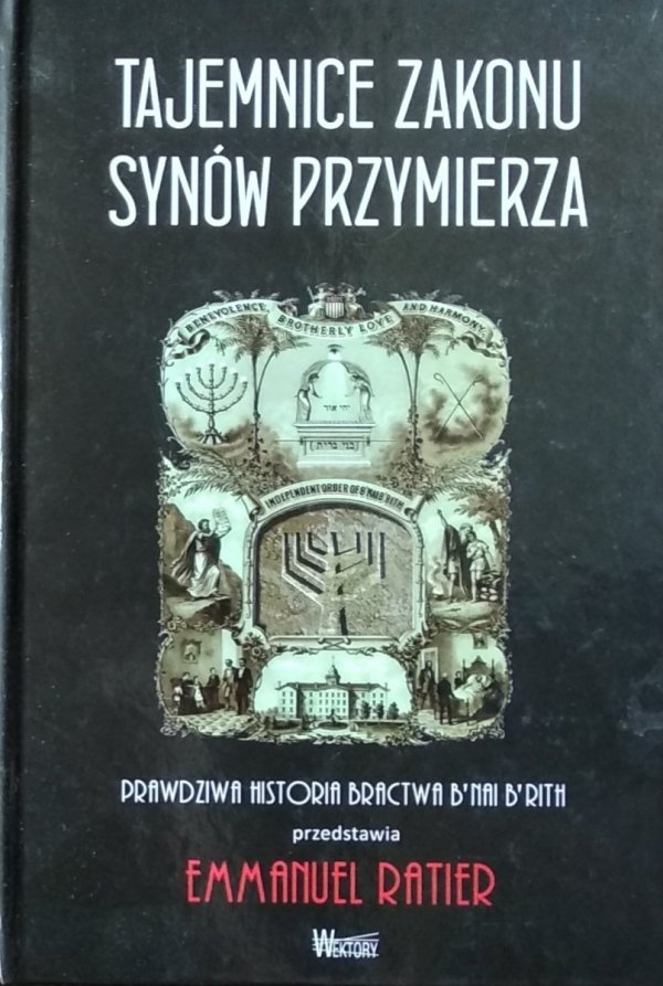 Emmanuel Ratier • Tajemnice zakonu Synów Przymierza. Prawdziwa historia bractwa B'nai Brith