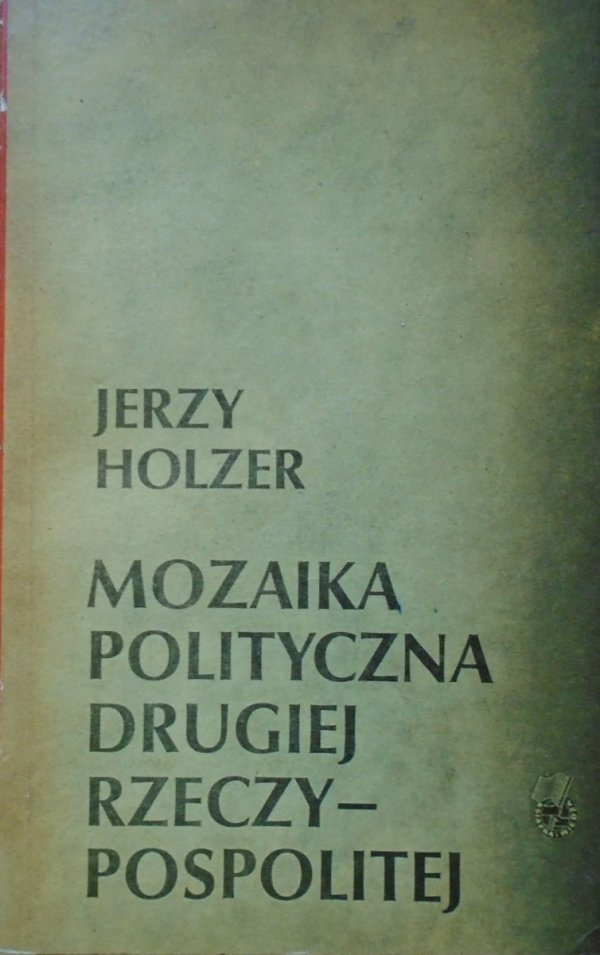 Jerzy Holzer • Mozaika polityczna Drugiej Rzeczypospolitej