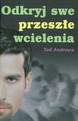 Ted Andrews • Odkryj swe przeszłe wcielenia 