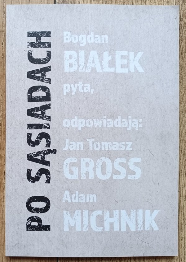 Po sąsiadach. Bogdan Białek pyta, odpowiadają: Jan Tomasz Gross i Adam Michnik