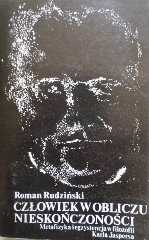 Roman Rudziński • Człowiek w obliczu nieskończoności. Metafizyka i egzystencja w filozofii Karla Jaspersa