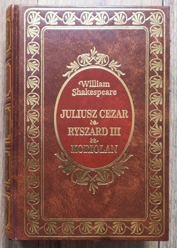 William Shakespeare Juliusz Cezar. Ryszard III. Koriolan