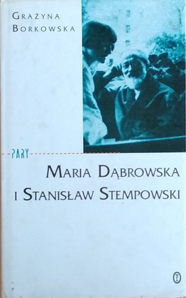 Grażyna Borkowska • Maria Dąbrowska i Stanisław Stempowski