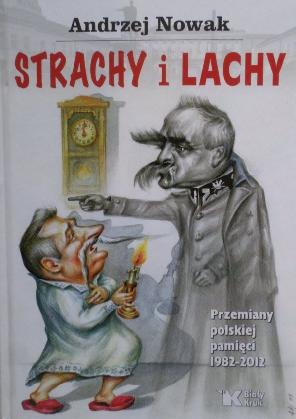 Andrzej Nowak • Strachy i Lachy. Przemiany polskiej pamięci 1982-2012