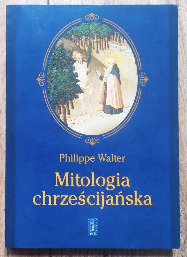 Philippe Walter Mitologia chrześcijańska. Święta, rytuały i mity średniowiecza