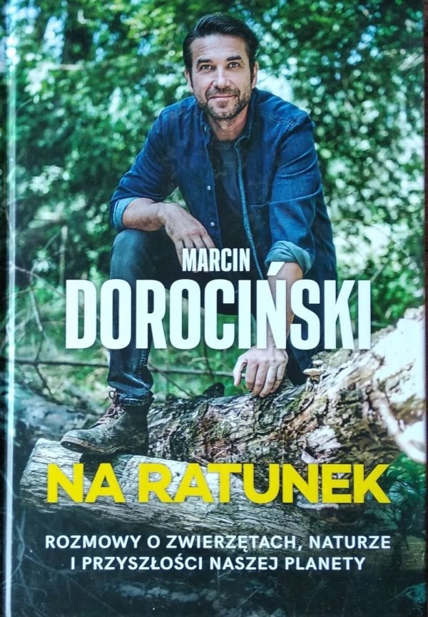 Marcin Dorociński • Na ratunek Rozmowy o zwierzętach naturze i przyszłości naszej planety