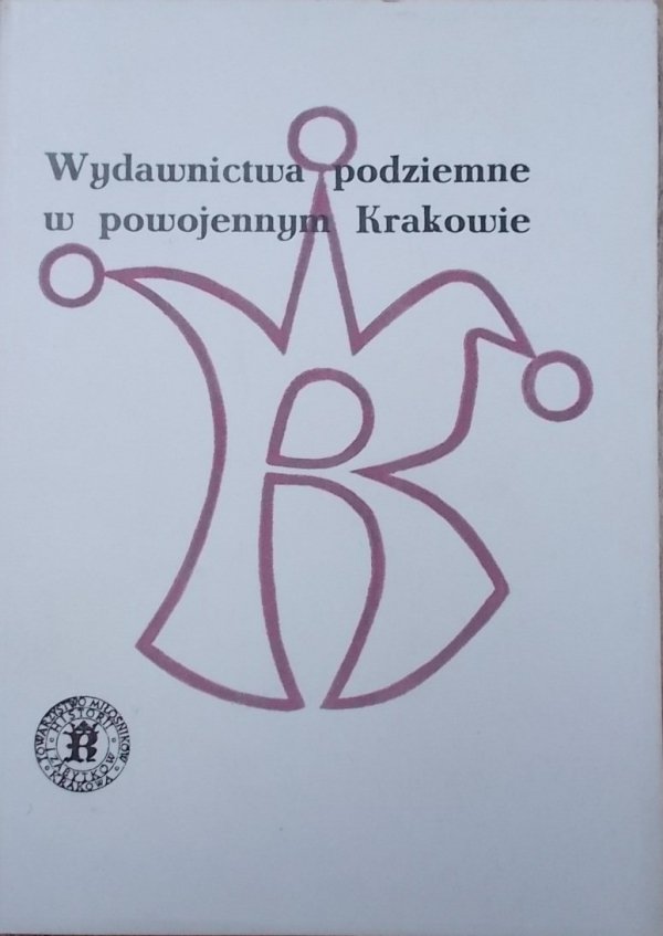 Wydawnictwa podziemne w powojennym Krakowie • Materiały sesji naukowej 1992