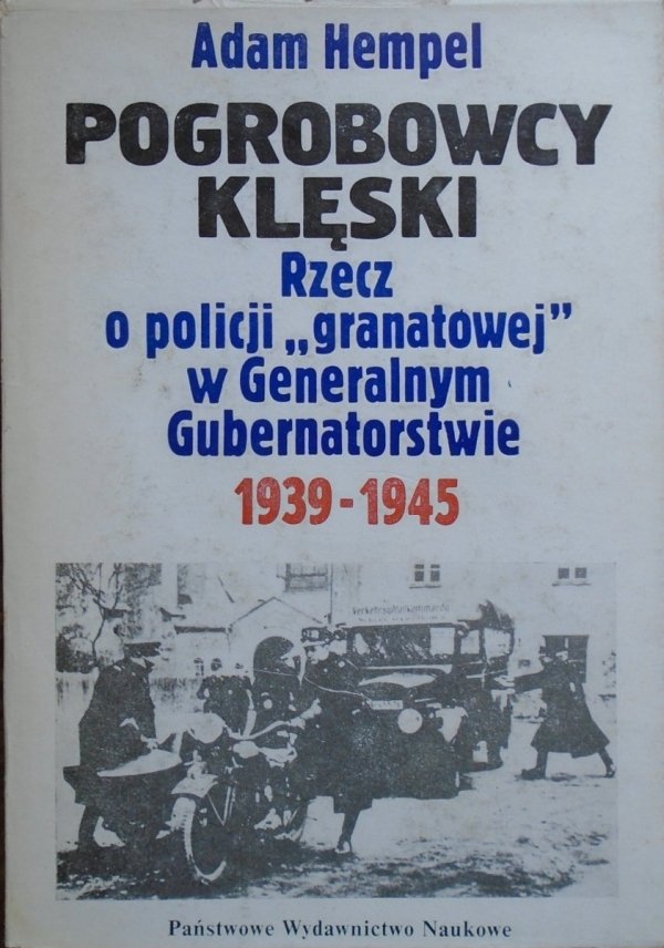 Adam Hempel • Podgrobowcy klęski. Rzecz o policji 'granatowej' w Generalnym Gubernatorstwie 1939-1945