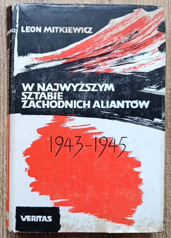 Leon Mitkiewicz W najwyższym sztabie zachodnich aliantów 1943-1945