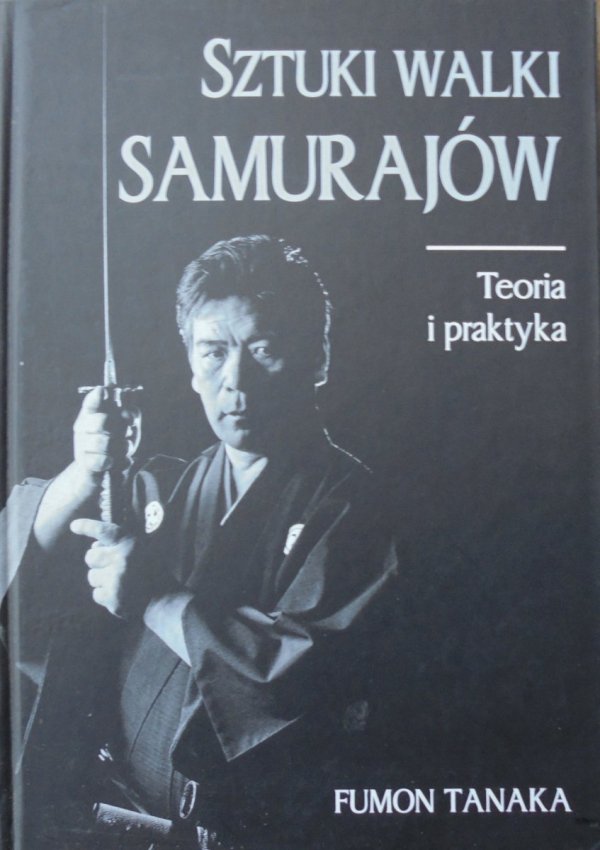 Fumon Tanaka • Sztuki walki Samurajów. Teoria i praktyka  [Japonia]