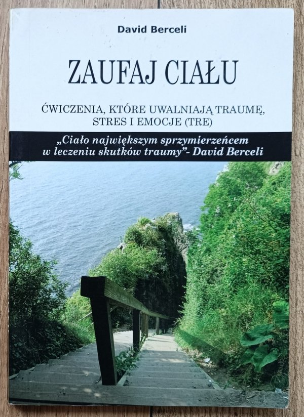 David Berceli Zaufaj ciału. Ćwiczenia, które uwalniają traumę, stres i emocje (TRE)