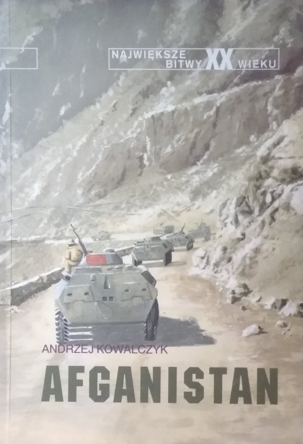 Andrzej Kowalczyk •  Afganistan [Największe bitwy XX wieku]