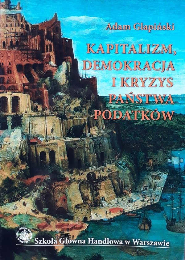 Adam Glapiński • Kapitalizm, demokracja i kryzys państwa podatków. Wokół teorii Josepha Aloisa Schumpetera