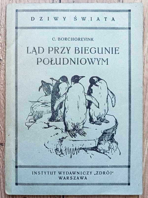 Ląd przy biegunie południowym. Przygody wyprawy naukowej na biegun południowy w latach 1898-1900