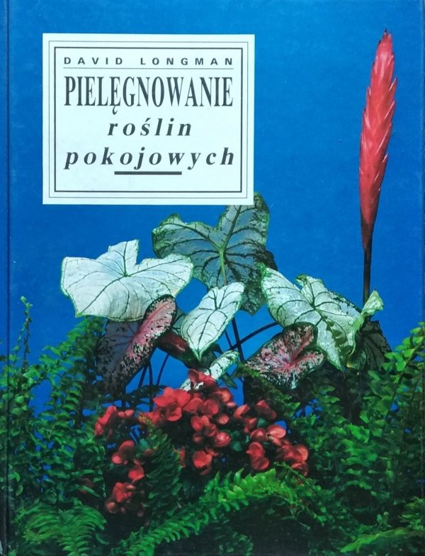 David Longman Pielęgnowanie roślin pokojowych