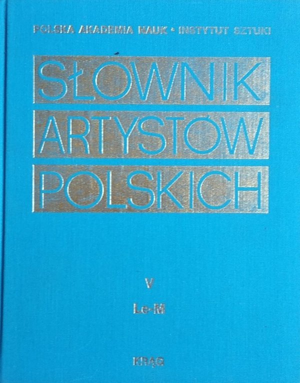 Słownik artystów polskich tom 5. [Le-M]