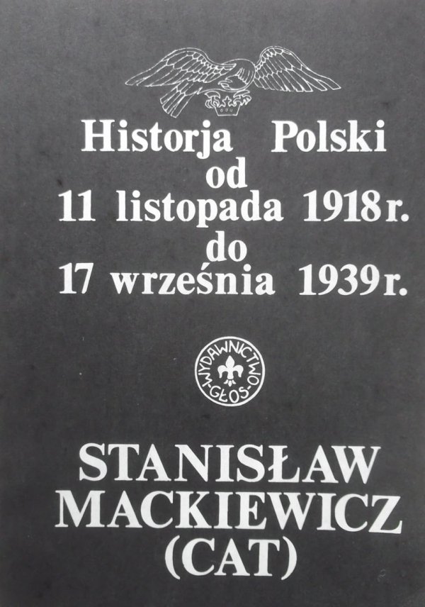 Stanisław Cat Mackiewicz  • Historja Polski od 11 listopada 1918 r. do 17 września 1939 r.