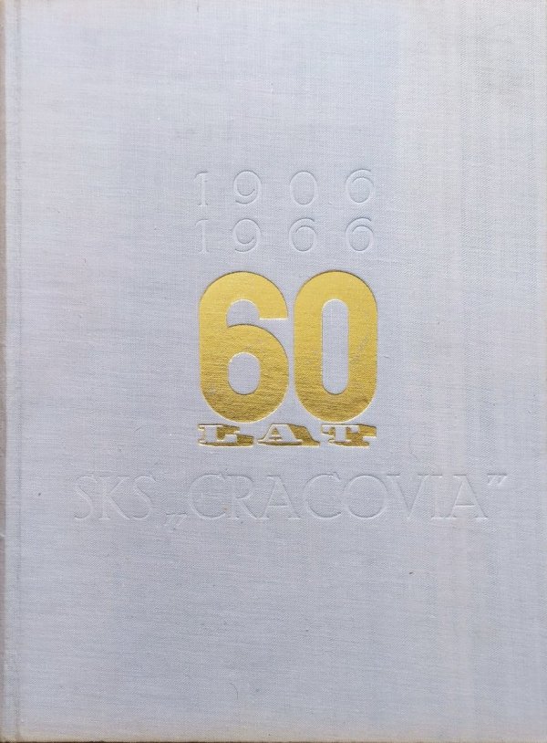 SKS Cracovia 1906-1966. Jubileusz 60-lecia 1906-1966