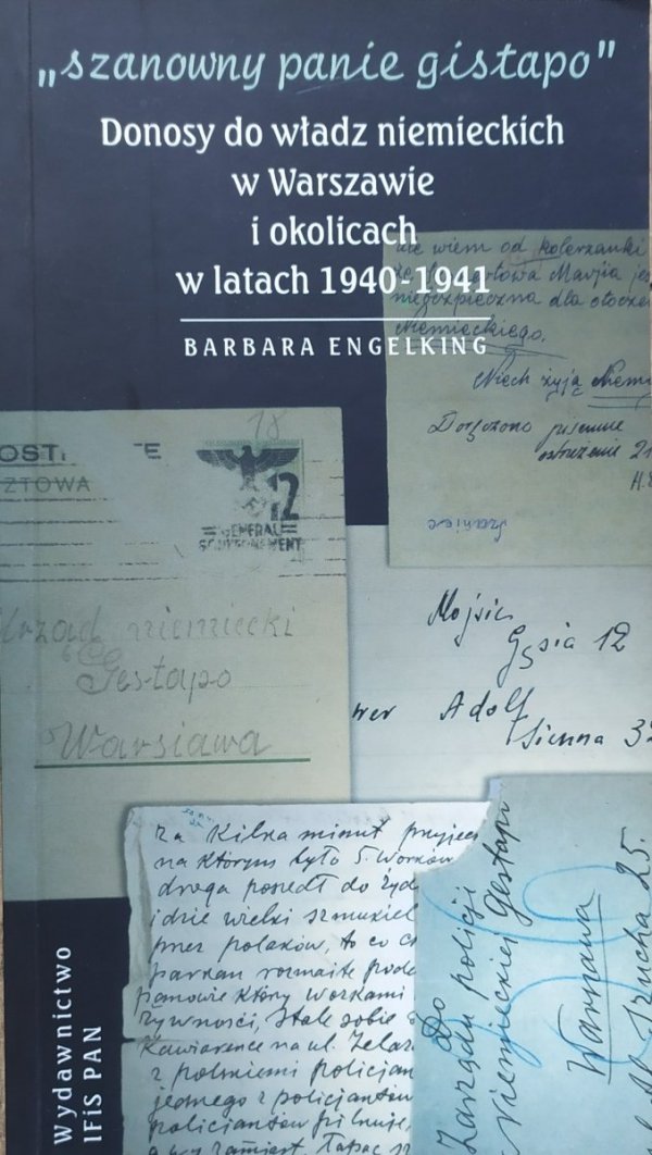 Barbara Engelking • Szanowny panie Gistapo. Donosy do władz niemieckich w Warszawie i okolicach w latach 1940-1941