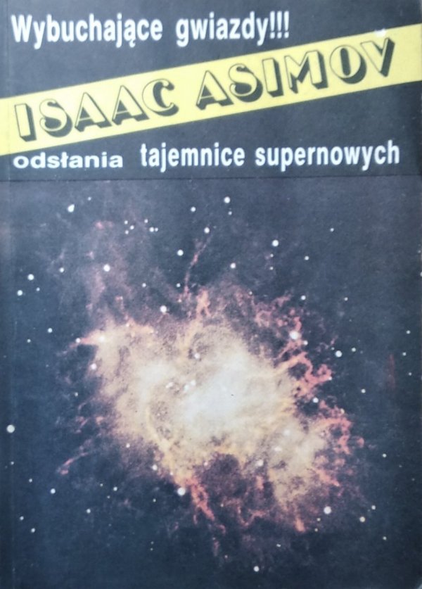 Isaac Asimov • Wybuchające gwiazdy. Sekrety supernowych