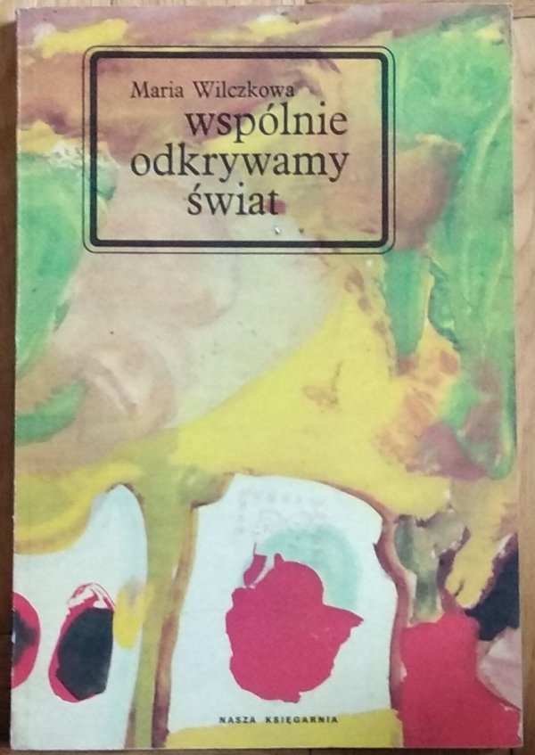 Maria Wilczkowa • Wspólnie odkrywamy świat
