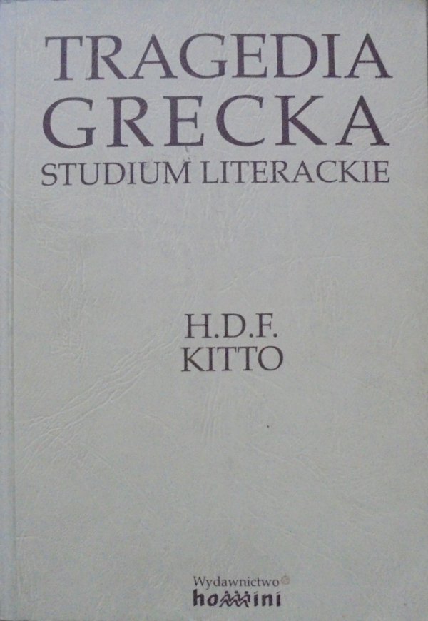 H.D.F.Kitto • Tragedia grecka. Studium literackie