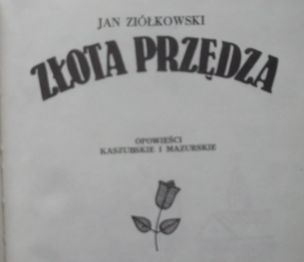Jan Ziółkowski • Złota przędza. Opowieści kaszubskie i mazurskie