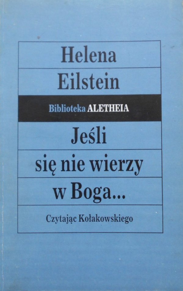 Helena Eilstein • Jeśli się nie wierzy w Boga. Czytając Kołakowskiego